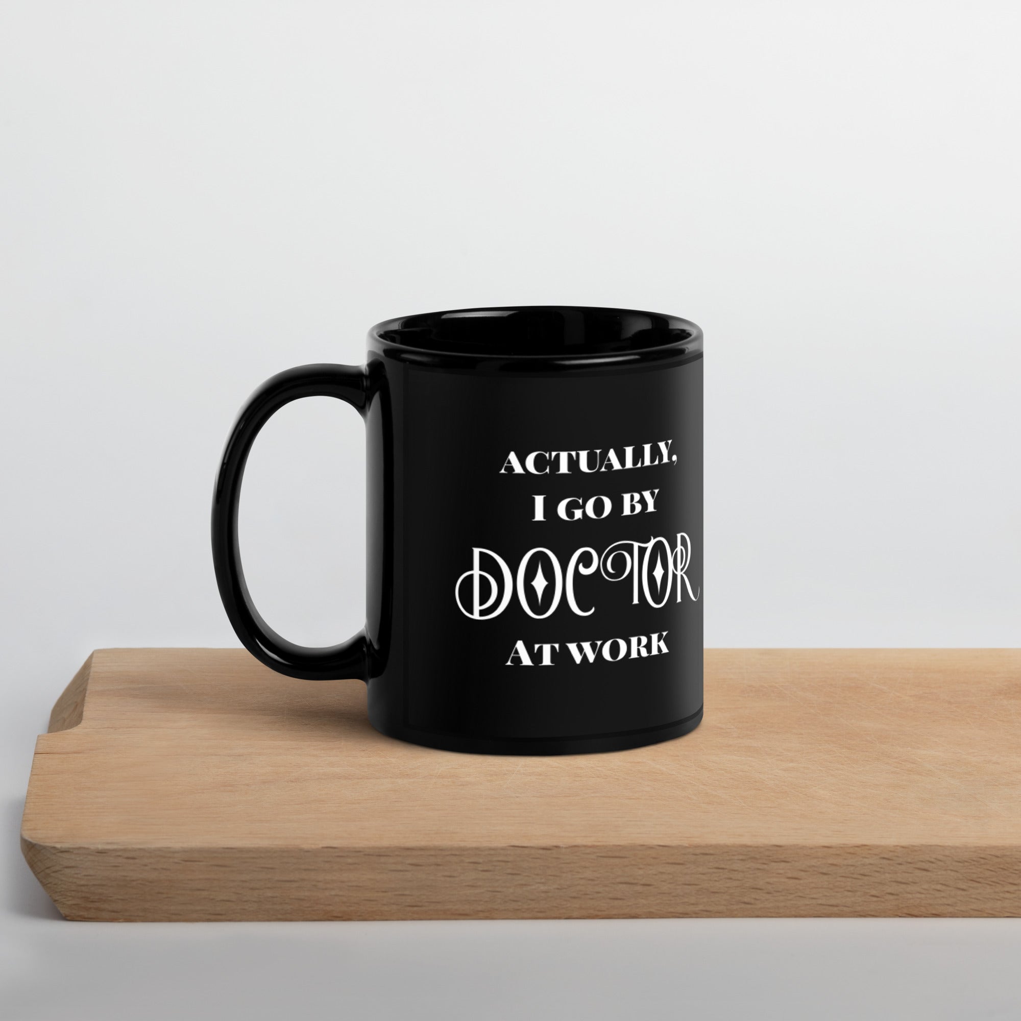 Actually, I go by DOCTOR at work funny physician doctor gift Black Glossy Mug