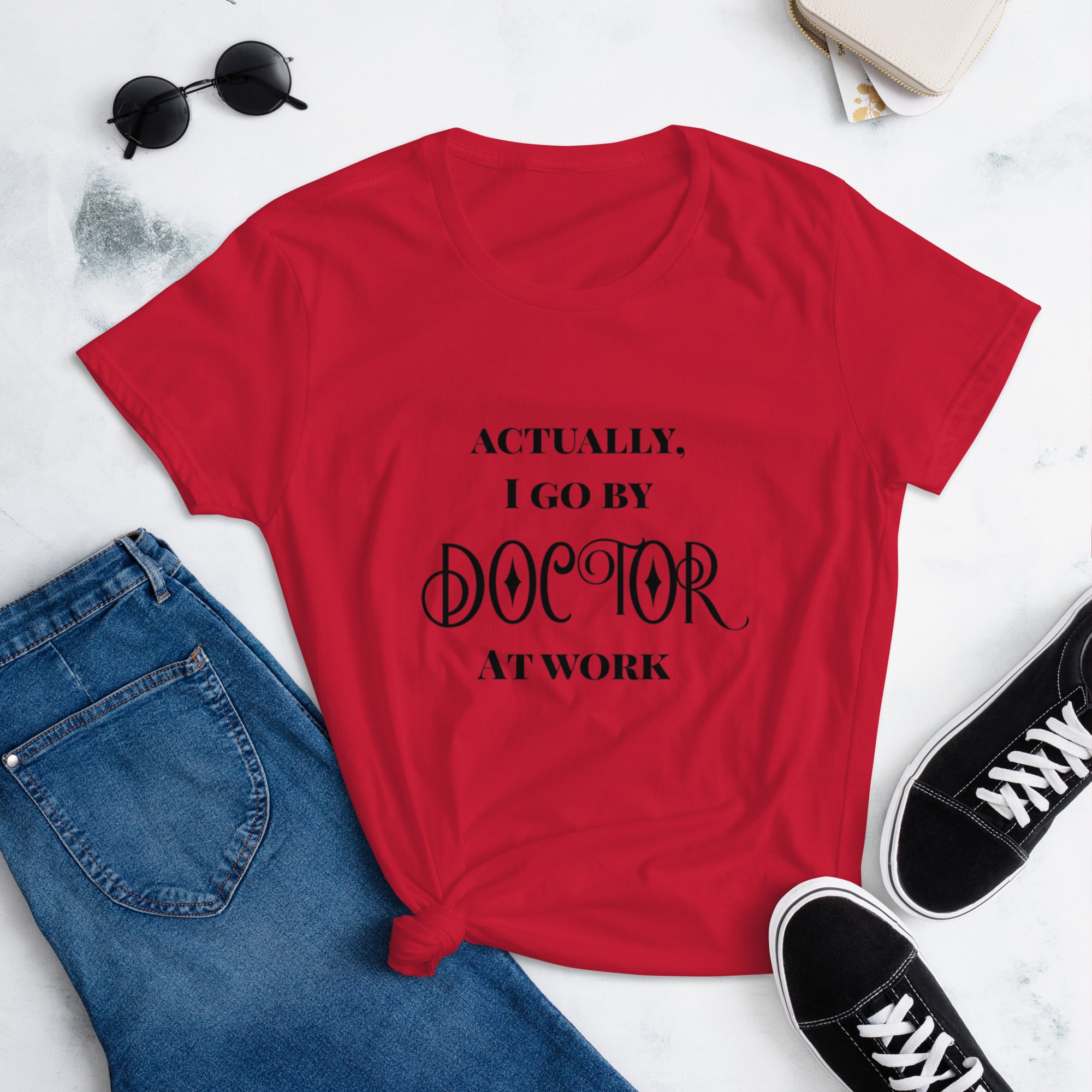 Actually, I got by DOCTOR at work funny doctor physician gift Women's short sleeve t-shirt