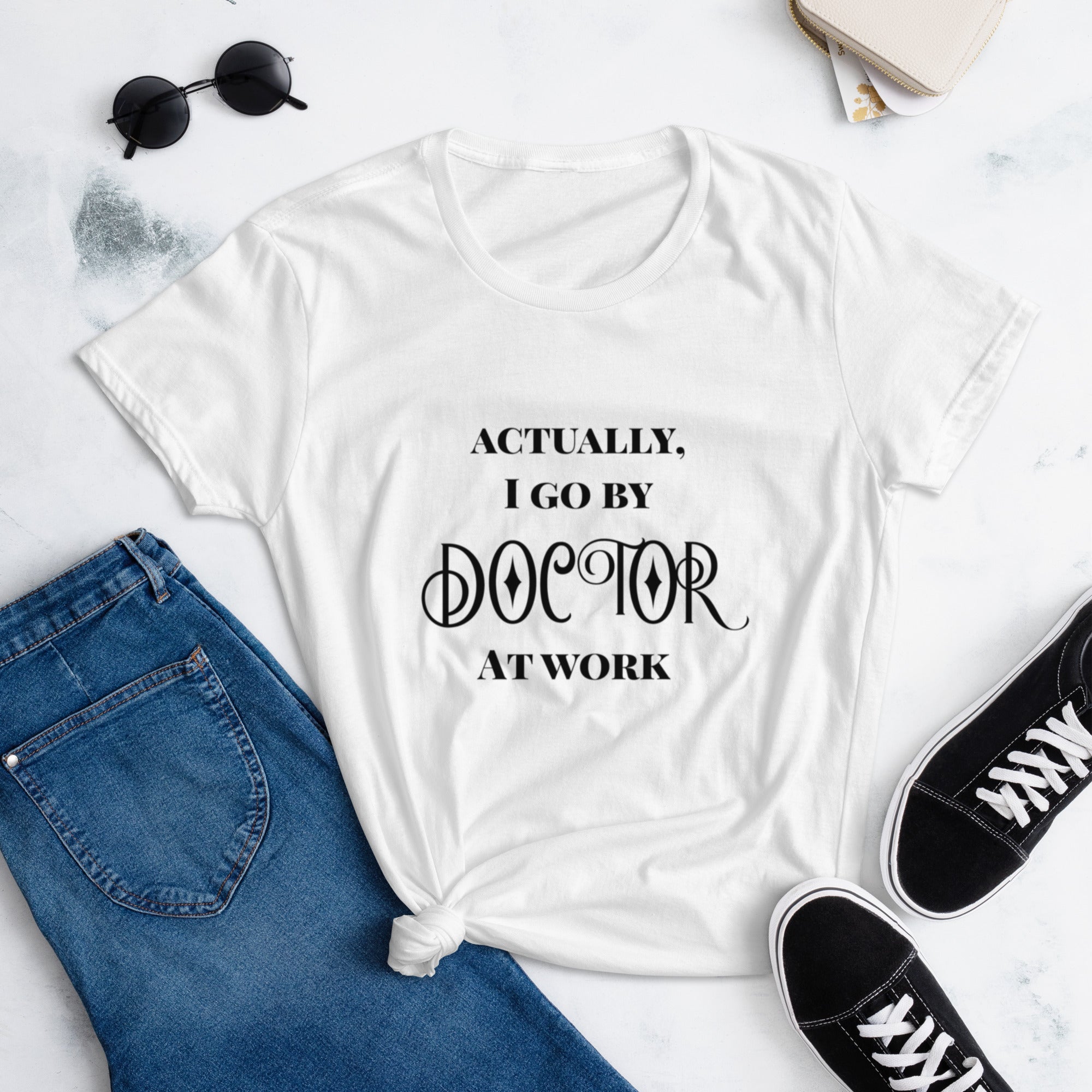 Actually, I got by DOCTOR at work funny doctor physician gift Women's short sleeve t-shirt